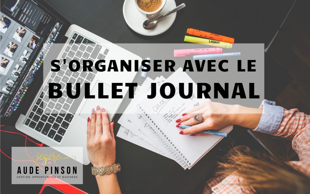 Le Bullet Journal : l’outil hyper tendance pour s’organiser et pas que…