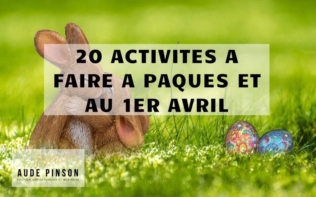 20 idées d’activités à faire avec les enfants pour Pâques et le 1er Avril