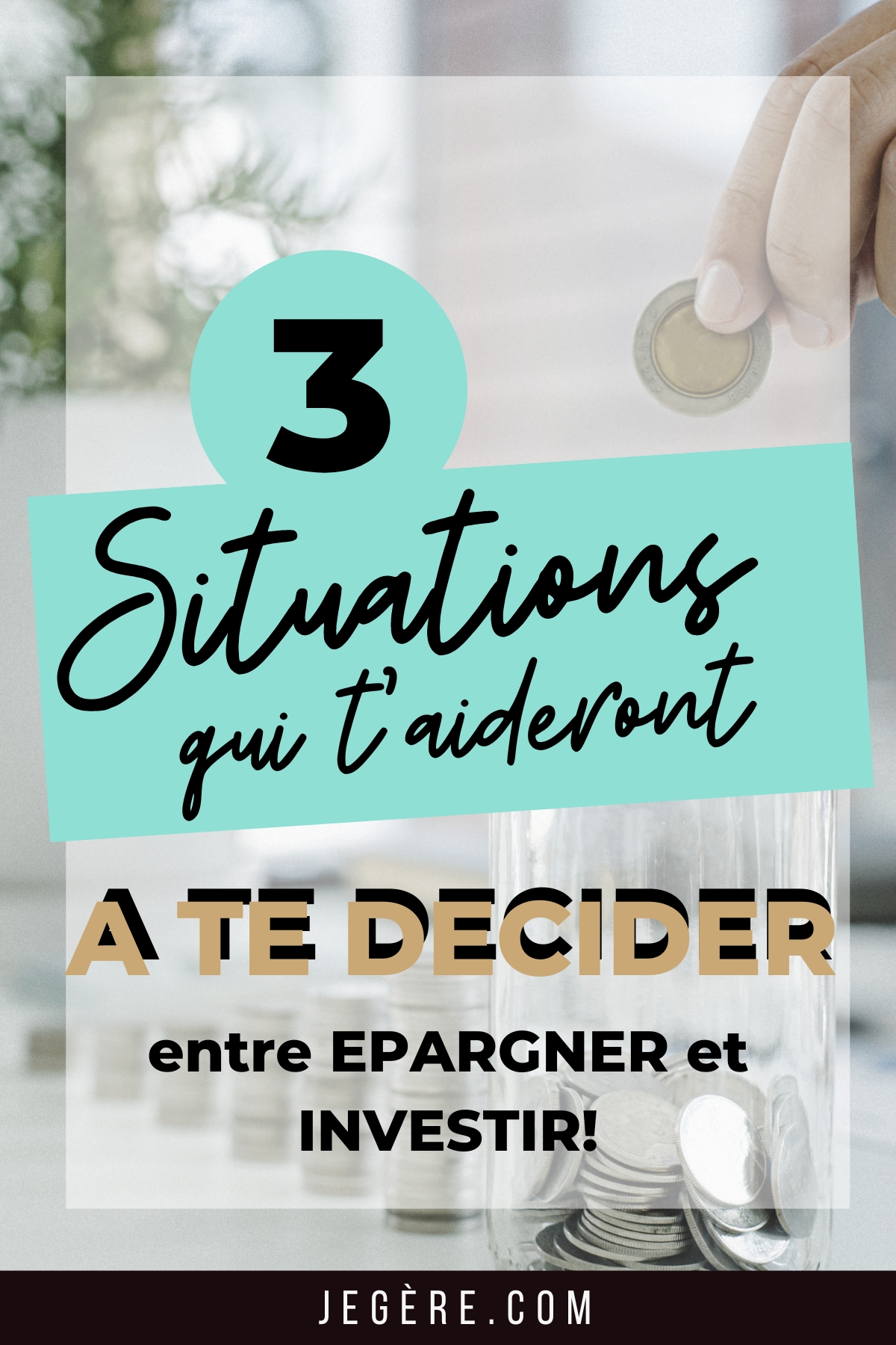 3 situations pour te décider entre epargner et investir